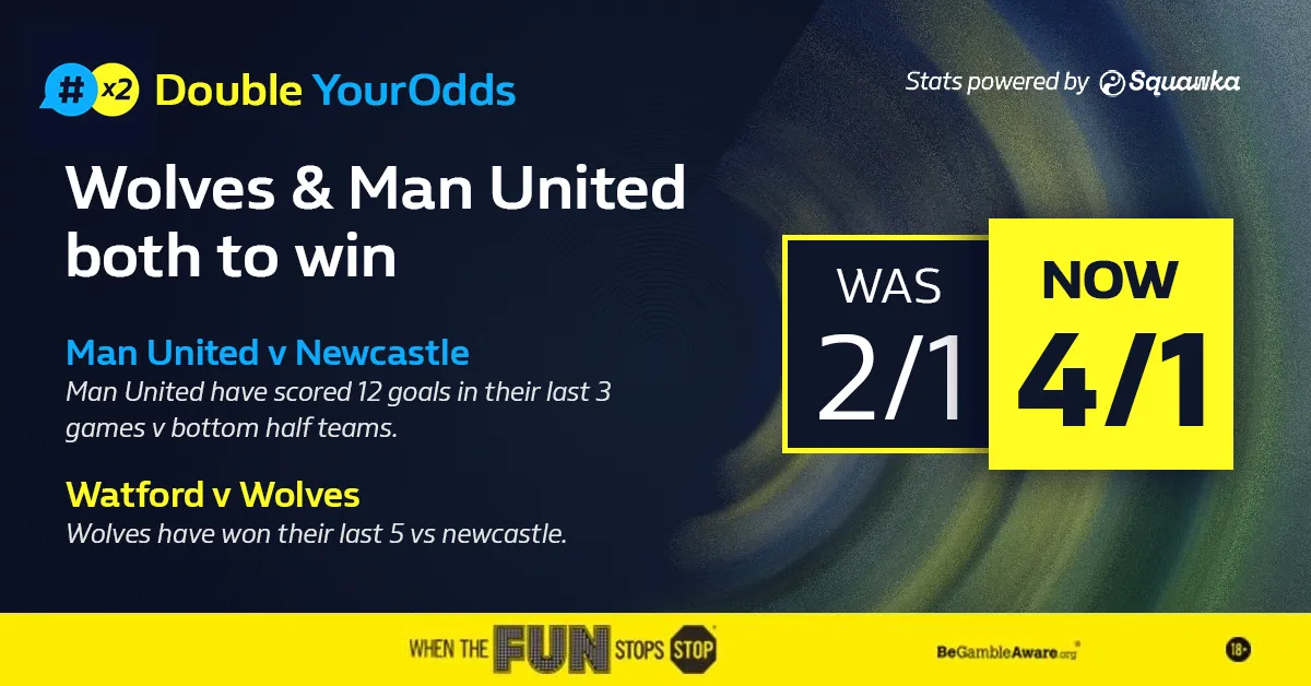 A William Hill Double YourOdds unit: Wolves and Manchester United both to win, the price moving from two to one to four to one.